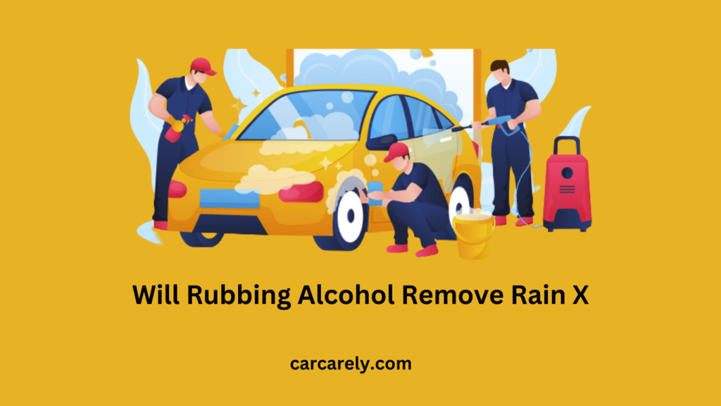 Will Rubbing Alcohol Remove Rain X